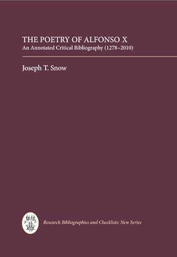 The Poetry of Alfonso X: An Annotated Critical Bibliography (1278-2010) (Research Bibliographies and Checklists: new series, 10) (Volume 10) (9781855662391) by Snow, Joseph T.