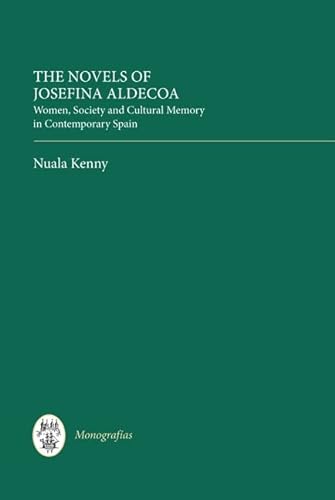 Imagen de archivo de The Novels of Josefina Aldecoa: Women, Society and Cultural Memory in Contemporary Spain (Monografas A, 308) a la venta por MusicMagpie