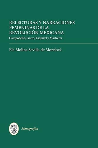 9781855662582: Relecturas y narraciones femeninas de la Revolucin Mexicana: Campobello, Garro, Esquivel y Mastretta: 326 (Monografas A)