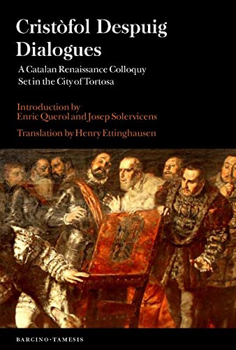 Beispielbild fr Cristfol Despuig: Dialogues: A Catalan Renaissance Colloquy Set in the City of Tortosa zum Verkauf von Buchpark