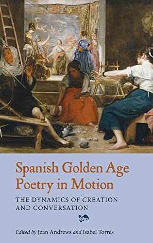 9781855662841: Spanish Golden Age Poetry in Motion: The Dynamics of Creation and Conversation: 340 (Monografas A)