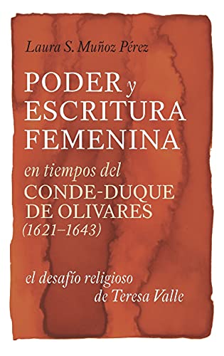 Poder y escritura femenina en tiempos del Conde-Duque de Olivares (1621-1643) : el desafío religi...