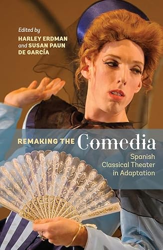 Stock image for Remaking the Comedia: Spanish Classical Theater in Adaptation (Monografas A) for sale by suffolkbooks