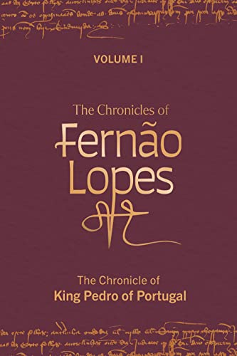 Stock image for The Chronicles of Ferno Lopes   Volume 1. The Chronicle of King Pedro of Portugal for sale by Revaluation Books