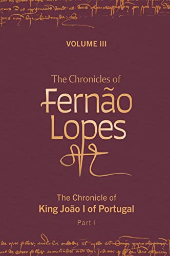 Stock image for The Chronicles of Ferno Lopes   Volume 3. The Chronicle of King Joo I of Portugal, Part I for sale by Revaluation Books