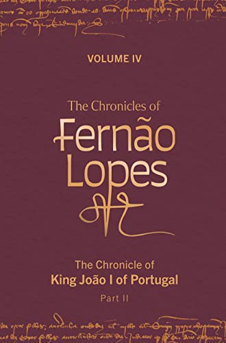 Stock image for The Chronicles of Ferno Lopes   Volume 4. The Chronicle of King Joo I of Portugal, Part II for sale by Revaluation Books