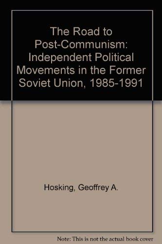 Imagen de archivo de The Road to Post-Communism : Independent Political Movements in the Former Soviet Union a la venta por Better World Books