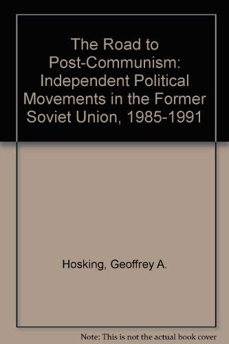 Stock image for The Road to Post-Communism : Independent Political Movements in the Former Soviet Union for sale by Better World Books