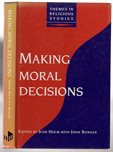 Making Moral Decisions (Themes in Religious Studies Series) (9781855670969) by Holm, Jean; Bowker, John Westerdale