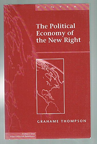 The Political Economy of the New Right (Themes in Right-wing Politics and Ideology) (9781855671768) by Grahame Thompson