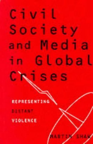 Stock image for Civil Society and Media in Global Crises: Representing Distant Violence for sale by Reuseabook