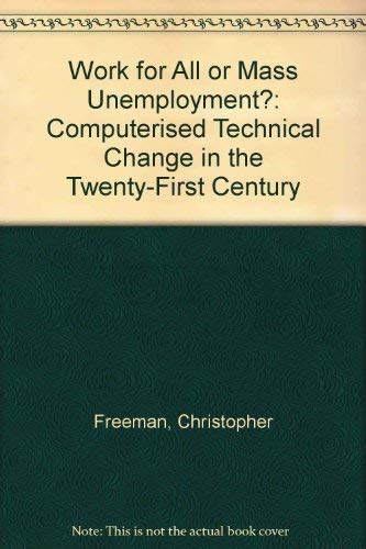 Beispielbild fr Work for All or Mass Unemployment? : Computerised Technical Change into the 21st Century zum Verkauf von Better World Books