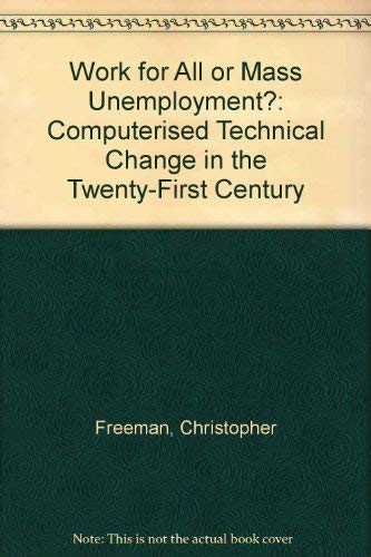 Stock image for Work for All or Mass Unemployment? : Computerised Technical Change into the 21st Century for sale by Better World Books