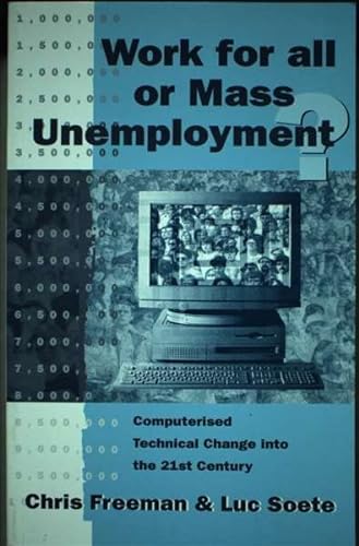 Stock image for Work for All or Mass Unemployment?: Computerised Technical Change in the 21st Century for sale by WorldofBooks