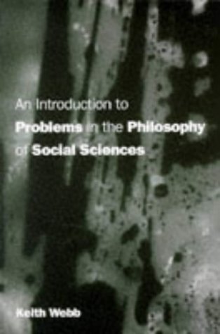 An Introduction to Problems in the Philosophy of Social Science. - Webb, Keith