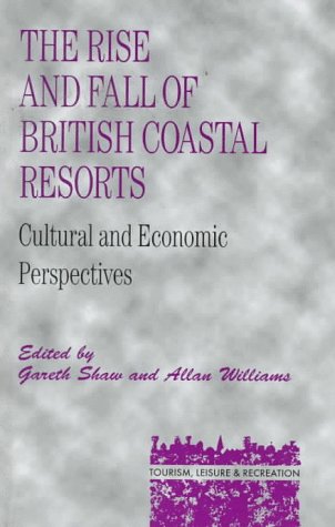 Imagen de archivo de The Rise and Fall of British Coastal Resorts: Cultural and Economic Perspectives (Tourism, Leisure, and Recreation Series) a la venta por Phatpocket Limited