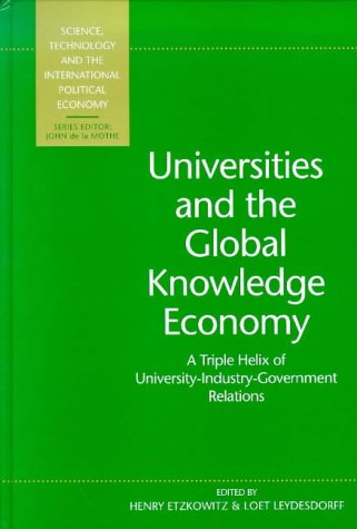 Universities and the Global Knowledge Economy: A Triple Helix of University-Industry-Government Relations (Science, Technology, and the International Political Economy Series) (9781855674219) by Leydesdorff, Loet