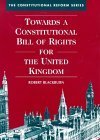 Towards a Constitutional Bill of Rights for the United Kingdom: Commentary and Documents (The Con...