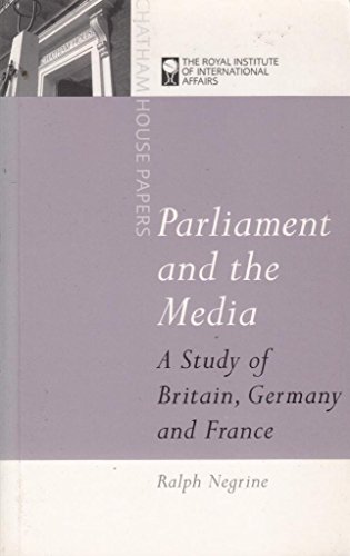 Beispielbild fr Parliament and the Media: A Study of Britain, Germany and France (Chatham House Papers) zum Verkauf von Anybook.com