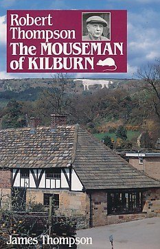 The Mouseman of Kilburn: Story of Robert Thompson (9781855680449) by Thompson, J.