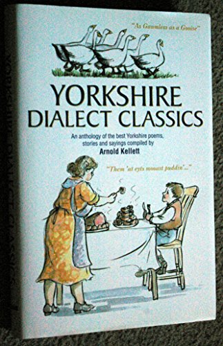 Stock image for Yorkshire Dialect Classics: An Anthology of the Best Yorkshire Poems, Stories and Sayings for sale by AwesomeBooks