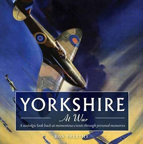 9781855683037: Yorkshire at War: A Nostalgic Look Back at Momentous Events Through Personal Memories