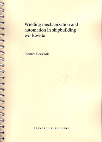 Imagen de archivo de Welding Mechanisation and Automation in Shipbuilding Worldwide: Production Methods and Trends Based on Yard Capacity a la venta por Revaluation Books