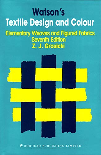 9781855739956: Watson’s Textile Design and Colour: Elementary Weaves and Figured Fabrics (Woodhead Publishing Series in Textiles)