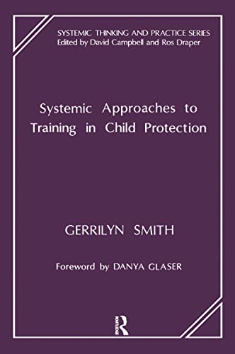 Stock image for Systemic Approaches to Training in Child Protection (The Systemic Thinking and Practice Series) for sale by WorldofBooks