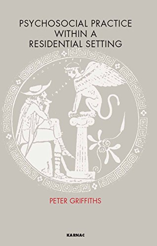 Psychosocial Practice within a Residential Setting (The Cassel Hospital Monograph Series) (9781855751774) by Griffiths, Peter