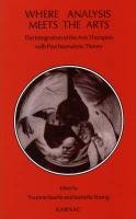 9781855751842: Where Analysis Meets the Arts: The Integration of the Arts Therapies with Psychoanalytic Theory