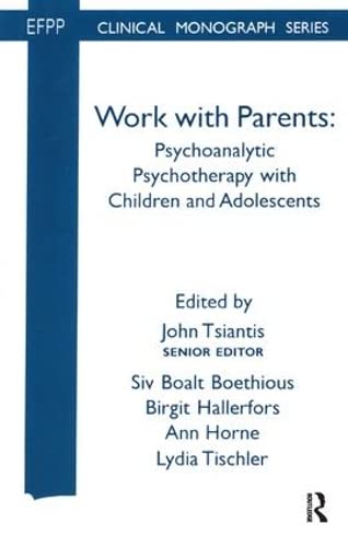 Work with Parents: Psychoanalytic Psychotherapy with Children and Adolescents