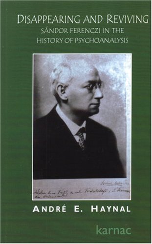 Stock image for Disappearing and Reviving: Sandor Ferenczi in the History of Psychoanalysis: Sando Ferenczi in the History of Psychoanalysis for sale by Chiron Media