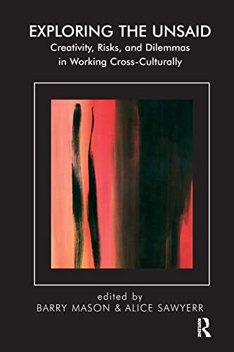 Beispielbild fr Exploring the Unsaid: Creativity, Risks and Dilemmas in Working Cross-Culturally zum Verkauf von Blackwell's
