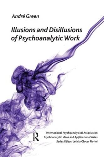 Beispielbild fr Illusions and Disillusions of Psychoanalytic Work zum Verkauf von Blackwell's