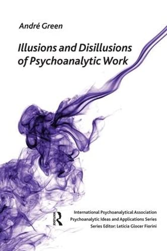 Stock image for Illusions and Disillusions of Psychoanalytic Work (The International Psychoanalytical Association Psychoanalytic Ideas and Applications Series) for sale by Chiron Media