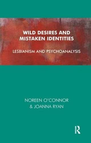 Wild Desires and Mistaken Identities: Lesbianism and Psychoanalysis - Noreen O'Connor, Joanna Ryan