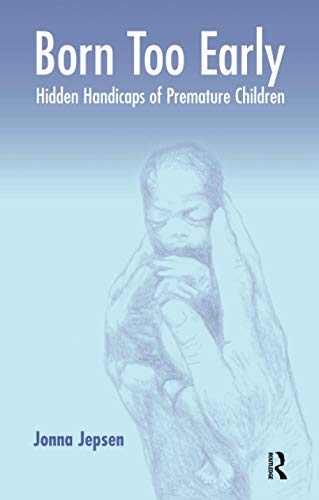 Born Too Early: Hidden Handicaps of Premature Children - Jepsen, Jonna