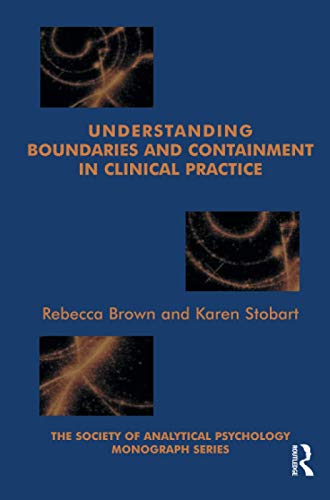 Understanding Boundaries and Containment in Clinical Practice (The Society of Analytical Psychology Monograph Series) (9781855753938) by Brown, Rebecca