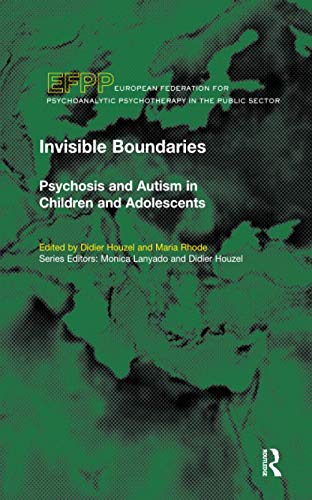 9781855753983: Invisible Boundaries: Psychosis and Autism in Children and Adolescents (The EFPP Monograph Series)