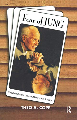 Fear of Jung: The Complex Doctrine and Emotional Science - Cope, Theo A.