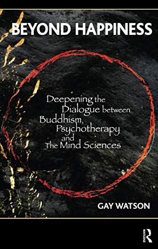 Stock image for Beyond Happiness: Deepening the Dialogue between Buddhism, Psychotherapy and the Mind Sciences for sale by WorldofBooks