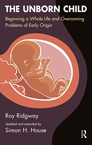 Stock image for The Unborn Child: Beginning a Whole Life and Overcoming Problems of Early Origin for sale by ThriftBooks-Dallas