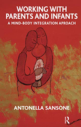 Beispielbild fr Working with Parents and Infants: A Mind-Body Integration Approach: A Psyche-soma Integration Approach zum Verkauf von Chiron Media