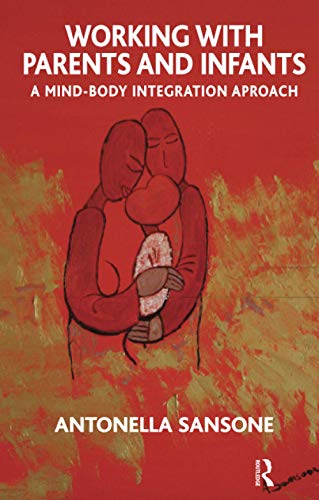 Stock image for Working with Parents and Infants: A Mind-Body Integration Approach: A Psyche-soma Integration Approach for sale by Chiron Media