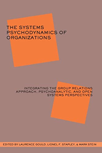 Stock image for The Systems Psychodynamics of Organizations: Integrating the Group Relations Approach, Psychoanalytic, and Open Systems Perspectives for sale by Blackwell's