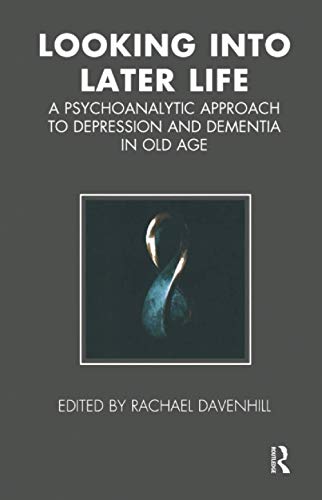 Stock image for Looking into Later Life: A Psychoanalytic Approach to Depression and Dementia in Old Age (Tavistock Clinic Series) for sale by Chiron Media