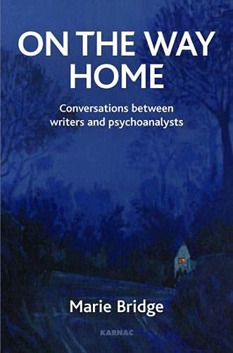 On the Way Home: Conversations Between Writers and Psychoanalysts