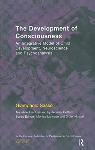 Beispielbild fr The Development of Consciousness: An Integrative Model of Child Development, Neuroscience and Psychoanalysis (EFPP Series (European Federation for Psychoanalytic Psychotherapy)) zum Verkauf von Books From California