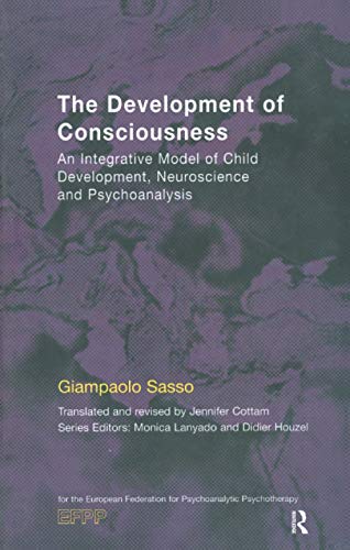 Stock image for The Development of Consciousness: An Integrative Model of Child Development, Neuroscience and Psychoanalysis (EFPP Series (European Federation for Psychoanalytic Psychotherapy)) for sale by Books From California